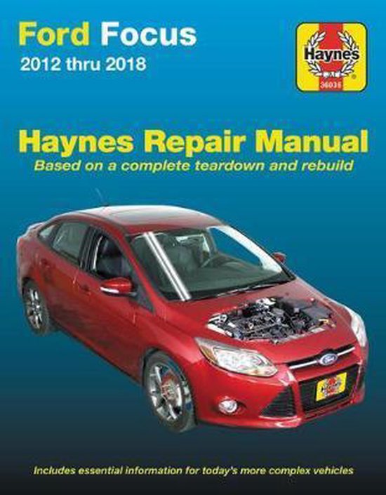 Ford Focus Haynes Repair Manual: 2012 Thru 2014 - Based on a Complete Teardown and Rebuild