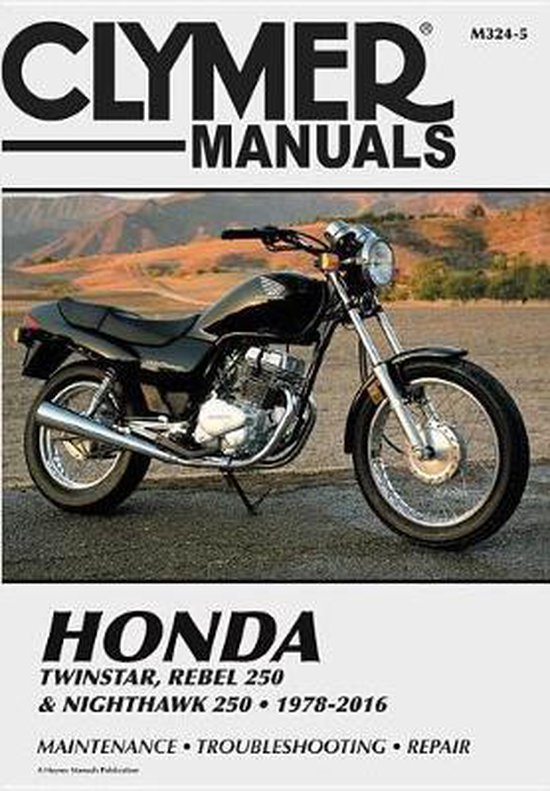 Honda Twinstar, Rebel 250 & Nighthawk 250, 1978-2016 Clymer Manual: Maintenance  Troubleshooting  Repair