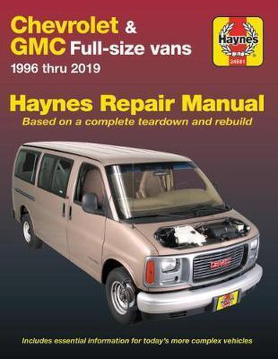 Chevrolet & GMC Full-Size Vans Haynes Repair Manual: 1996 Thru 2019 - Based on a Complete Teardown and Rebuild