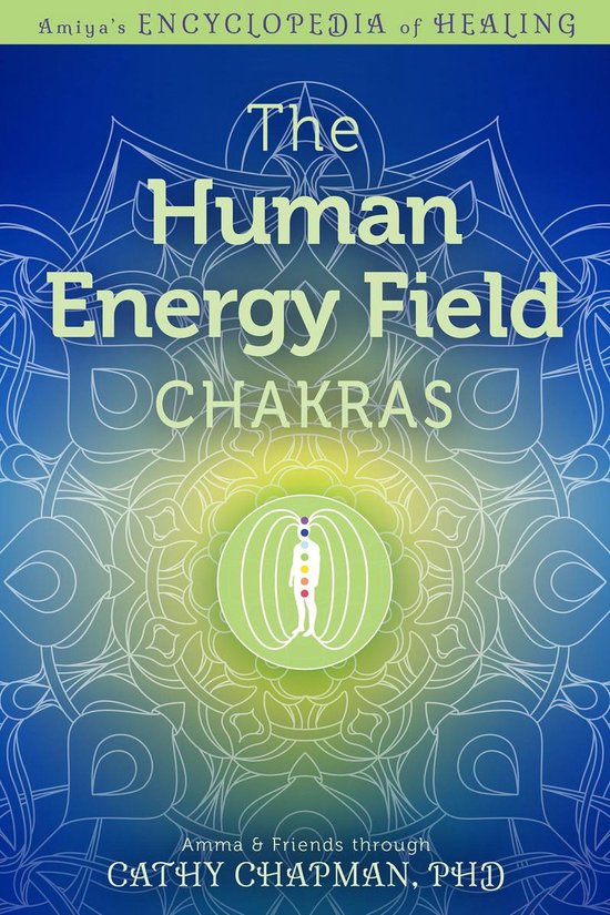 Amiya's Encyclopedia of Healing - The Human Energy Field — Chakras