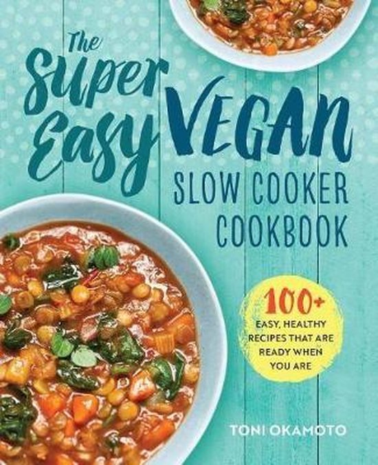 The Super Easy Vegan Slow Cooker Cookbook