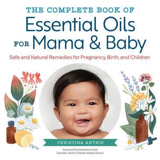 The Complete Book of Essential Oils for Mama and Baby