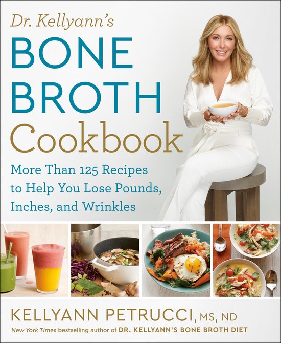 Dr. Kellyann's Bone Broth Cookbook