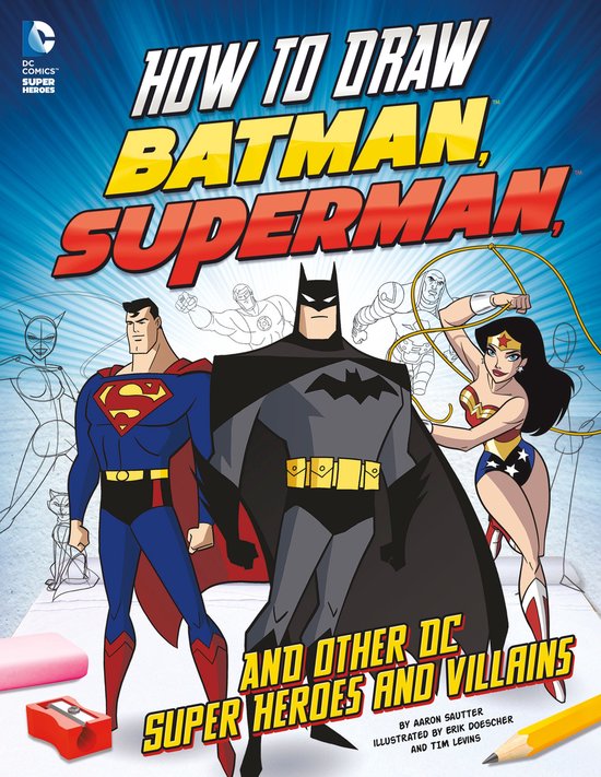 DC Super Heroes 18 - How to Draw Batman, Superman, and Other DC Super Heroes and Villains