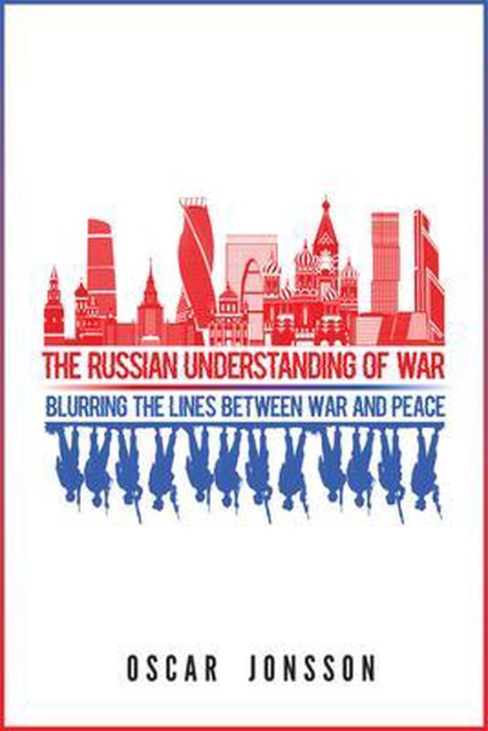 The Russian Understanding of War: Blurring the Lines between War and Peace