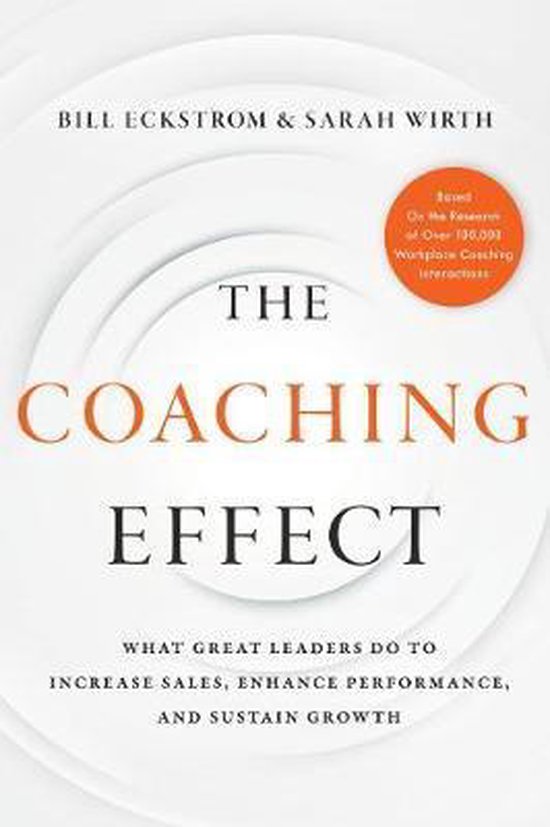 The Coaching Effect: What Great Leaders Do to Increase Sales, Enhance Performance, and Sustain Growth