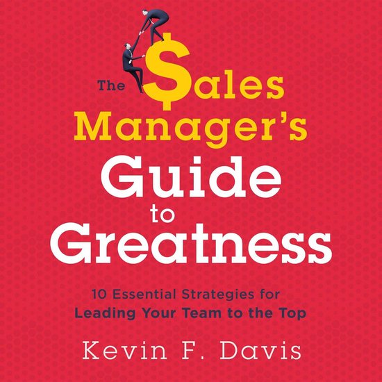 Sales Manager's Guide to Greatness, The