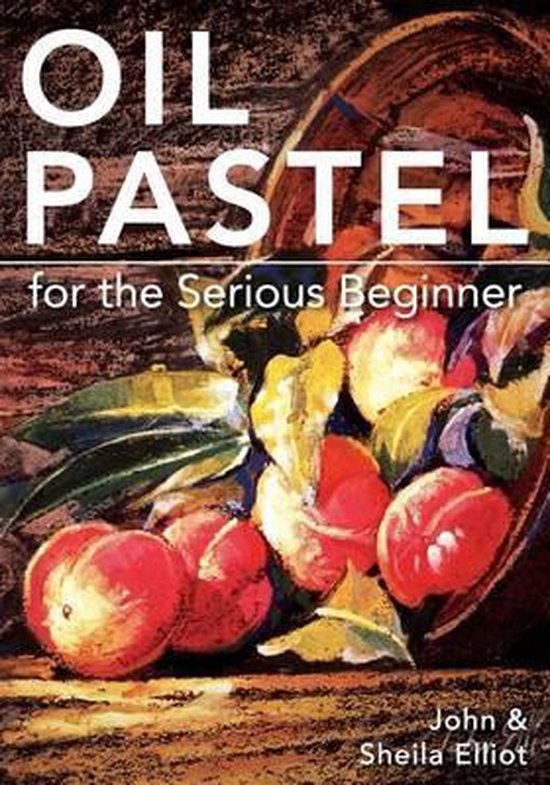 Oil Pastel For The Serious Beginner