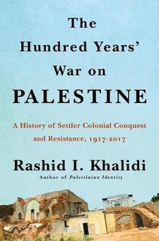 The Hundred Years' War on Palestine: A History of Settler Colonialism and Resistance, 1917-2017