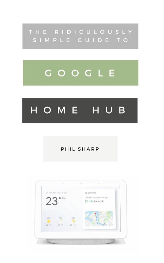 Ridiculously Simple Tech 5 - The Ridiculously Simple Guide to Google Home Hub