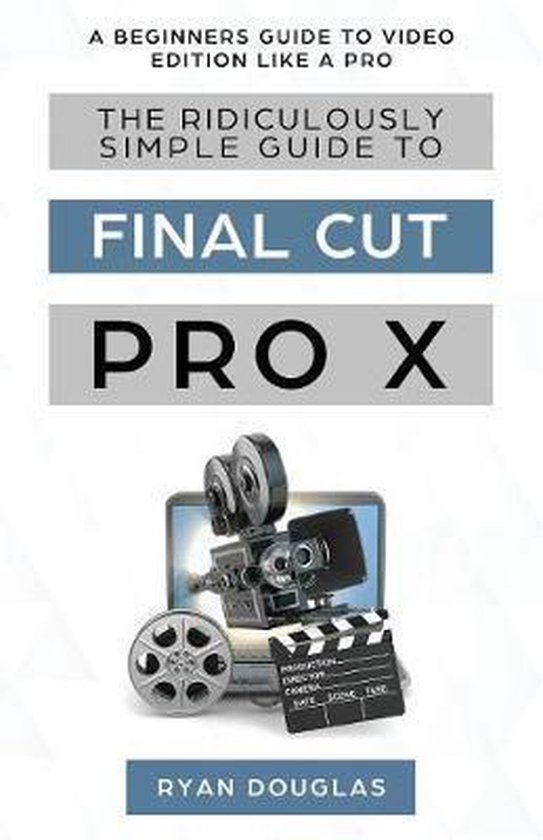 The Ridiculously Simple Guide to Final Cut Pro X