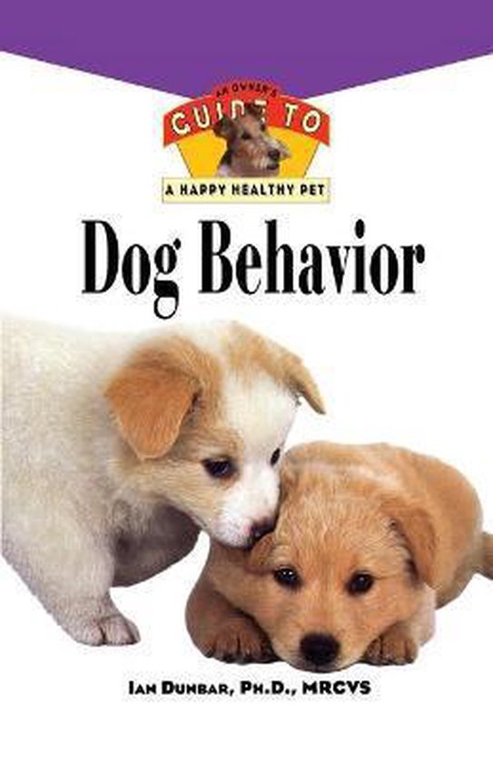 Dog Behavior: An Owner's Guide to a Happy Healthy Pet