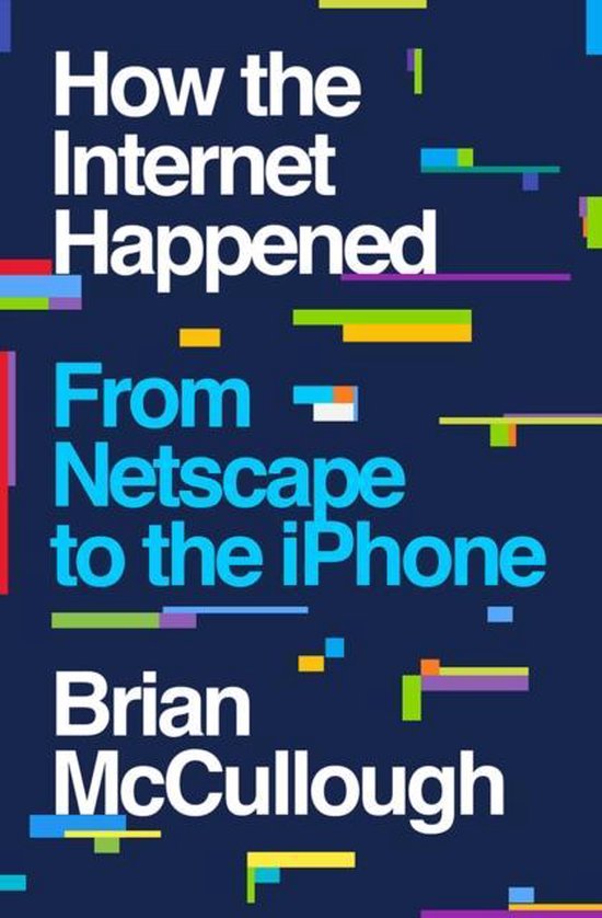 How the Internet Happened – From Netscape to the iPhone