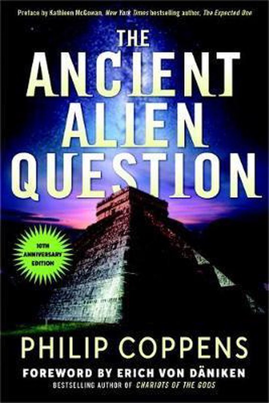 Ancient Alien Question, 10th Anniversary Edition: An Inquiry Into the Existence, Evidence, and Influence of Ancient Visitors