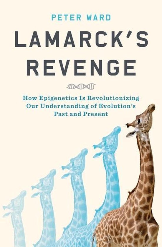 Lamarck's Revenge: How Epigenetics Is Revolutionizing Our Understanding of Evolution's Past and Present