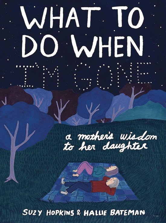 What to Do When I'm Gone: A Mother's Wisdom to Her Daughter