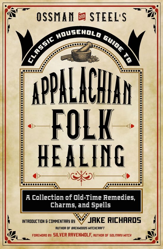 The Backwoods Library - Ossman & Steel's Classic Household Guide to Appalachian Folk Healing