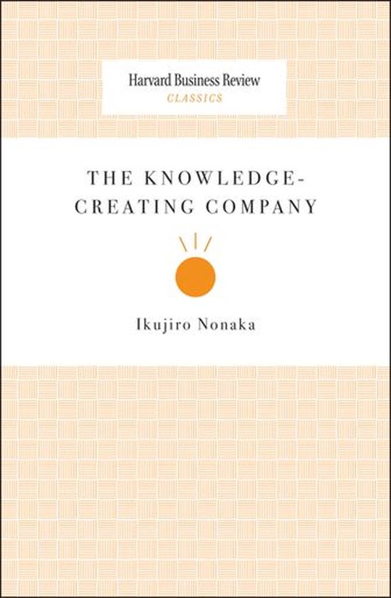 Harvard Business Review Classics - The Knowledge-Creating Company