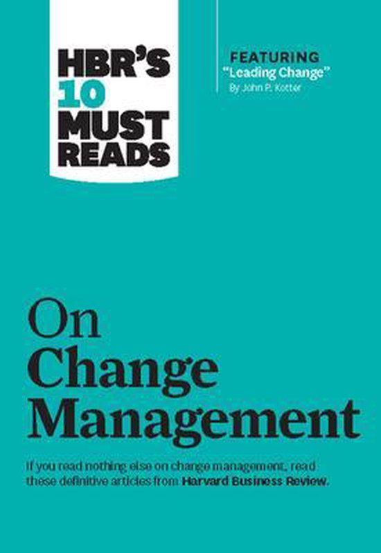 HBR's 10 Must Reads- HBR's 10 Must Reads on Change Management (including featured article Leading Change, by John P. Kotter)