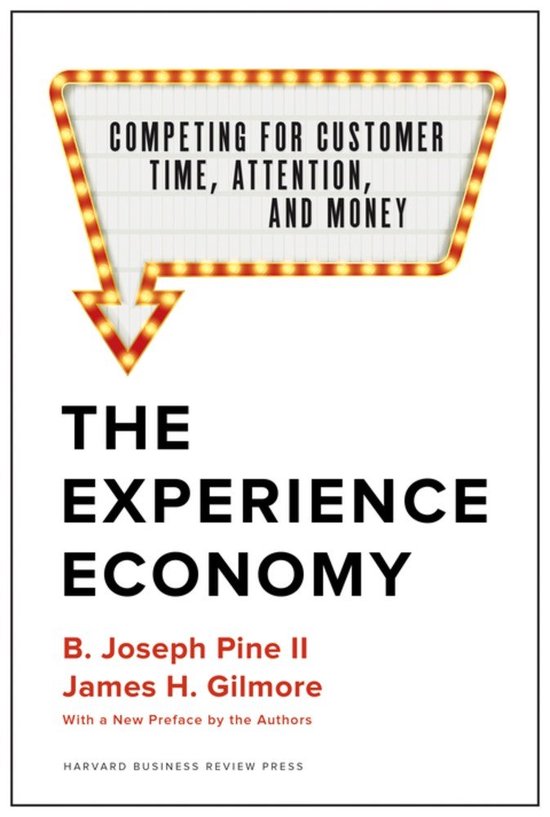 The Experience Economy, with a New Preface by the Authors: Competing for Customer Time, Attention, and Money