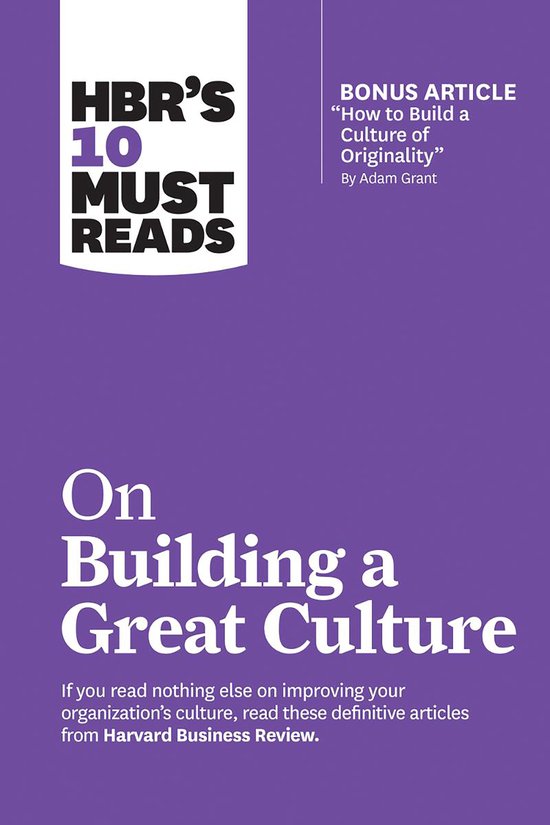 HBR's 10 Must Reads- HBR's 10 Must Reads on Building a Great Culture (with bonus article How to Build a Culture of Originality by Adam Grant)