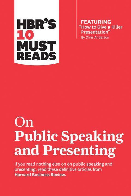 HBR's 10 Must Reads - HBR's 10 Must Reads on Public Speaking and Presenting (with featured article How to Give a Killer Presentation By Chris Anderson)