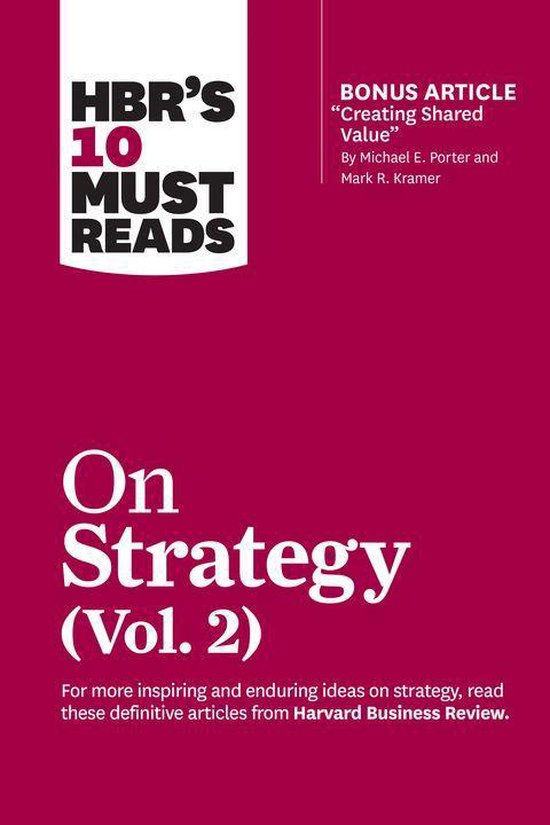 HBR's 10 Must Reads - HBR's 10 Must Reads on Strategy, Vol. 2 (with bonus article Creating Shared Value By Michael E. Porter and Mark R. Kramer)