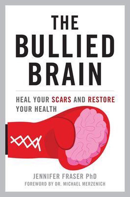 The Bullied Brain: Heal Your Scars and Restore Your Health