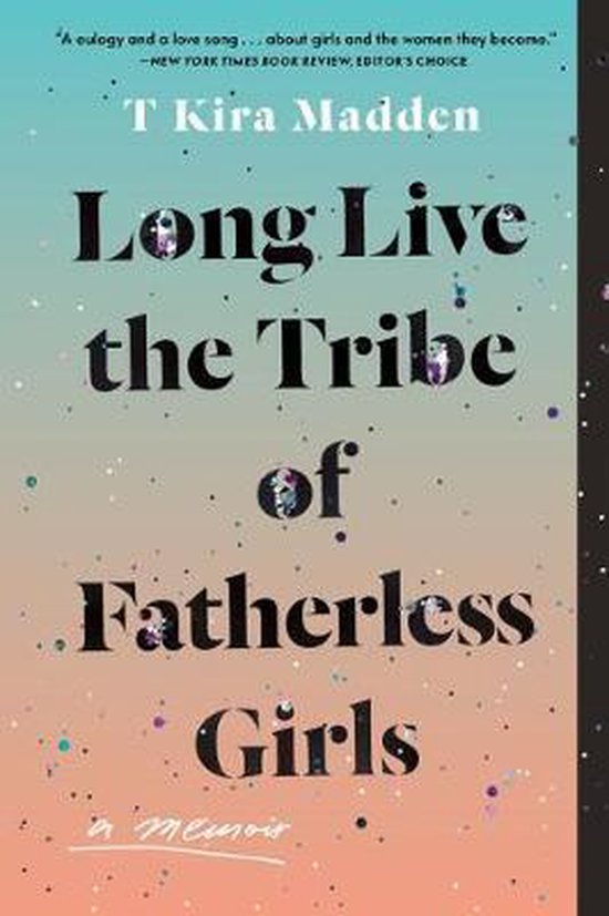 Long Live the Tribe of Fatherless Girls: A Memoir