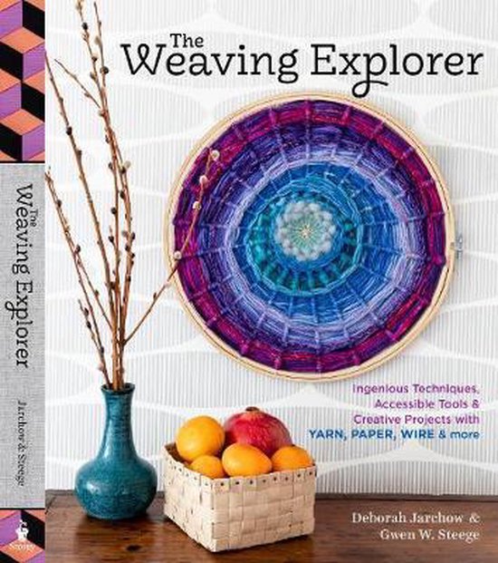 The Weaving Explorer: Ingenious Techniques, Accessible Tools & Creative Projects with Yarn, Paper, Wire & More