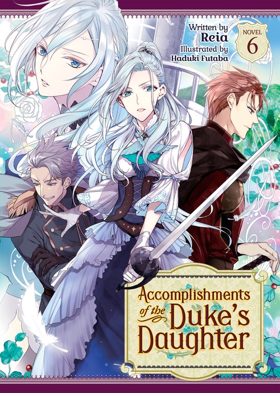 Accomplishments of the Duke's Daughter (Light Novel)- Accomplishments of the Duke's Daughter (Light Novel) Vol. 6