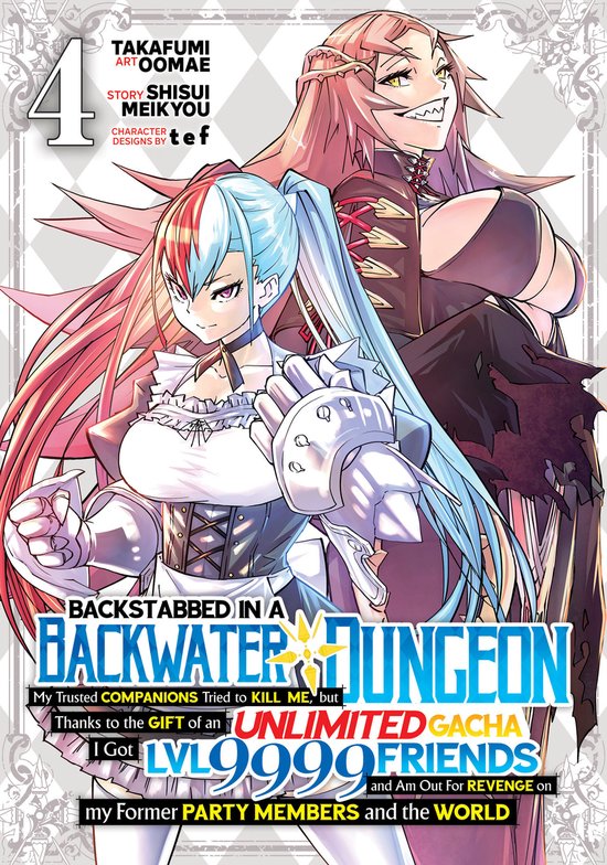 Backstabbed in a Backwater Dungeon (Manga)- Backstabbed in a Backwater Dungeon: My Party Tried to Kill Me, But Thanks to an Infinite Gacha I Got LVL 9999 Friends and Am Out For Revenge (Manga) Vol. 4