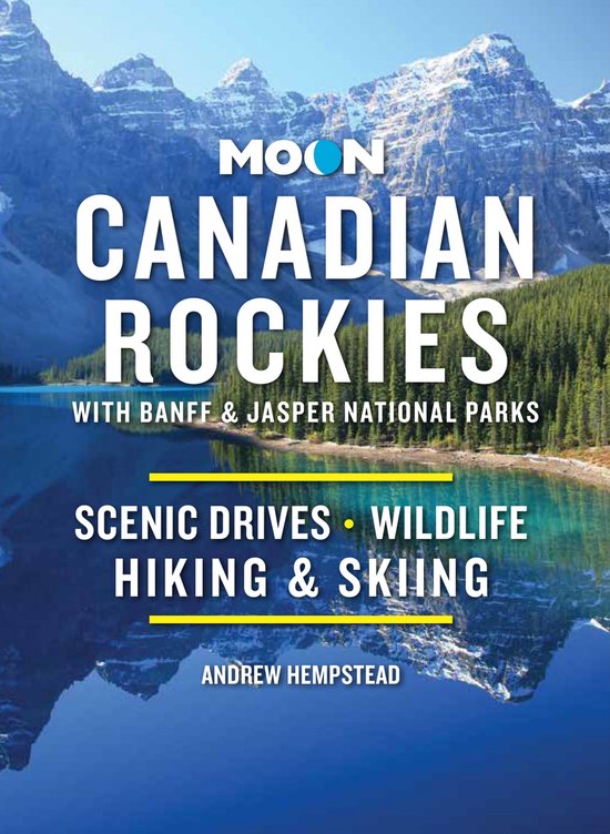 Moon Canadian Rockies: With Banff & Jasper National Parks (Eleventh Edition)