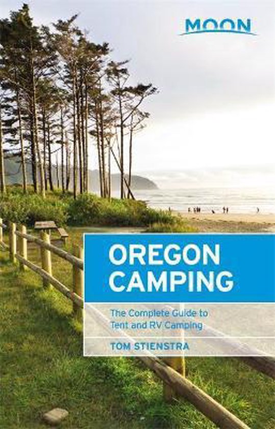 Moon Oregon Camping: The Complete Guide to Tent and RV Camping