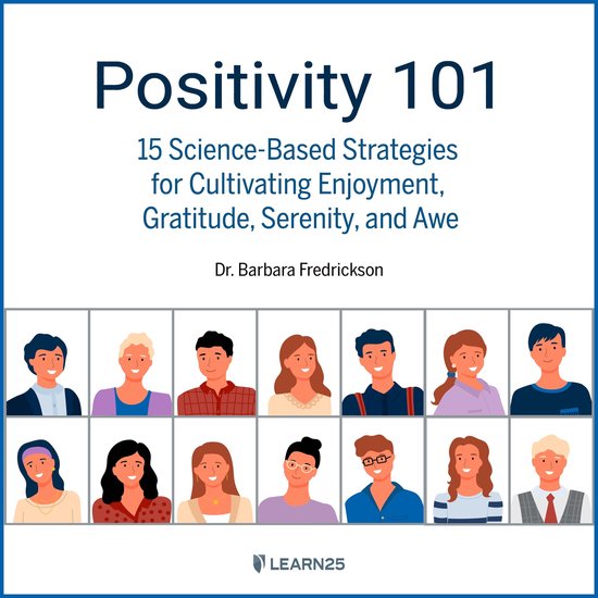 Positivity 101: 15 Science-Based Strategies for Cultivating Enjoyment, Gratitude, Serenity, and Awe