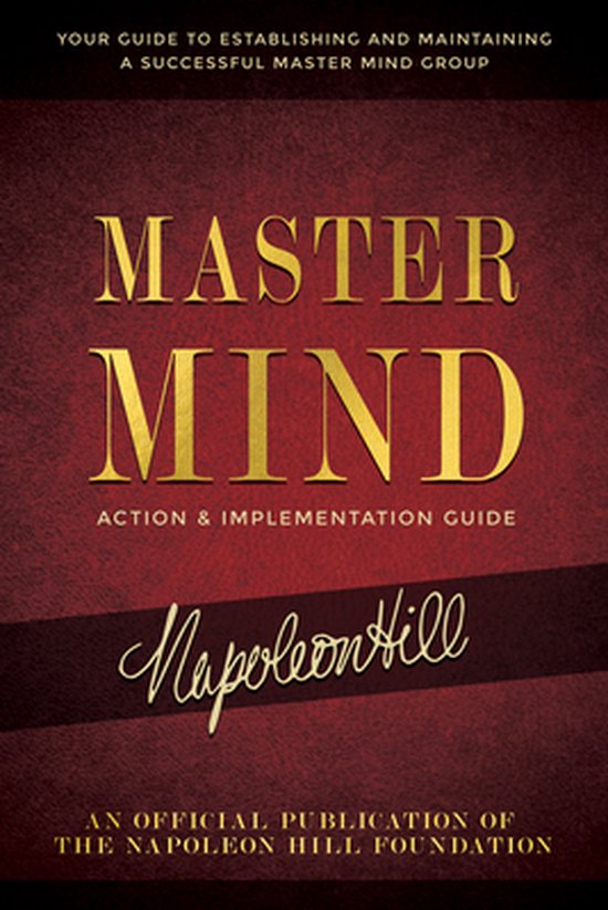Official Publication of the Napoleon Hill Foundation- Master Mind Action & Implementation Guide