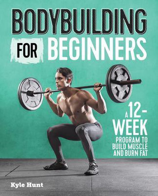 Bodybuilding for Beginners: A 12-Week Program to Build Muscle and Burn Fat