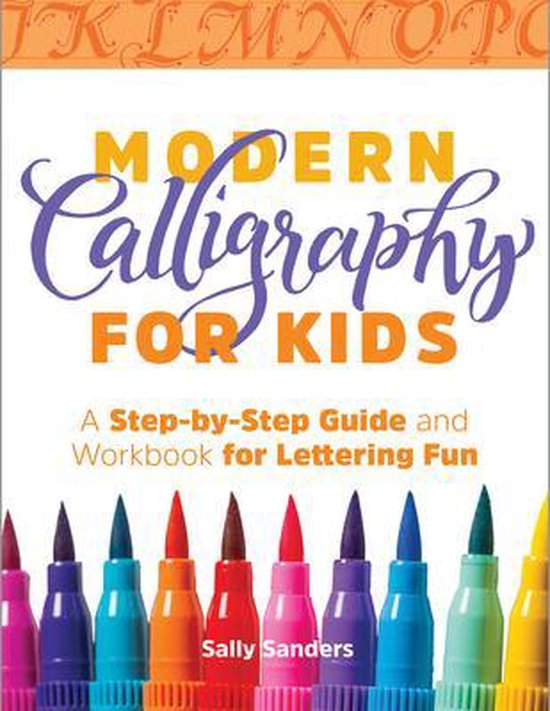 Modern Calligraphy for Kids: A Step-By-Step Guide and Workbook for Lettering Fun