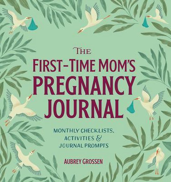 The First-Time Mom's Pregnancy Journal: Monthly Checklists, Activities, & Journal Prompts