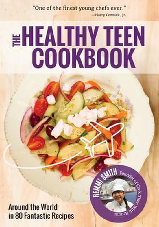 The Healthy Teen Cookbook: Around the World in 50 Fantastic Recipes (a Cookbook for Teens)