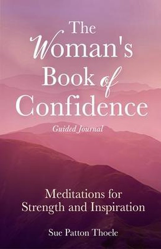 The Woman's Book of Confidence Guided Journal: Meditations for Strength and Inspiration (Positive Affirmations for Women; Mindfulness; New Age Self-He