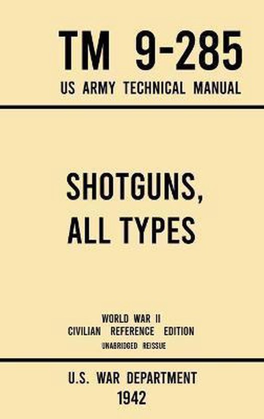 Military Outdoors Skills- Shotguns, All Types - TM 9-285 US Army Technical Manual (1942 World War II Civilian Reference Edition)