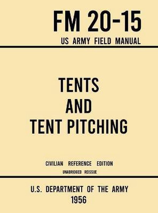 Military Outdoors Skills- Tents and Tent Pitching - FM 20-15 US Army Field Manual (1956 Civilian Reference Edition)