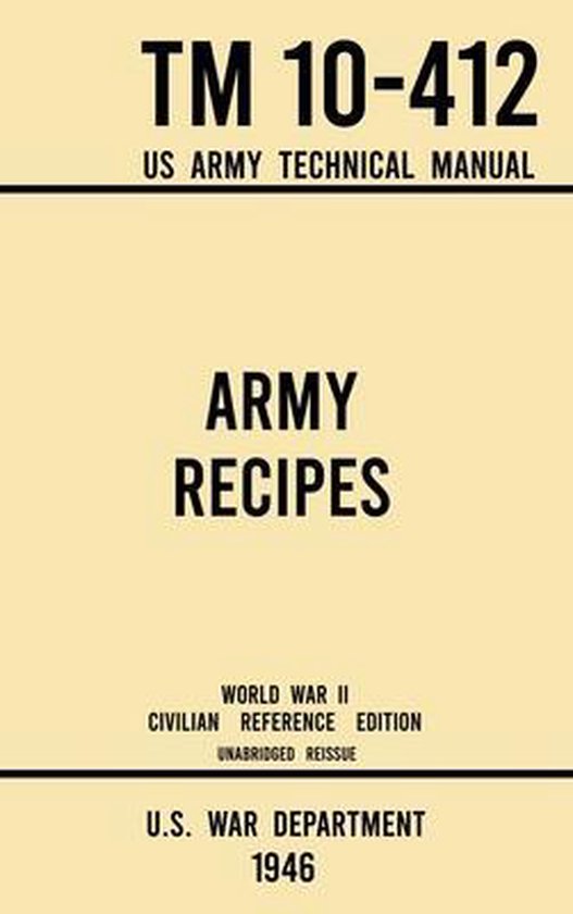 Military Outdoors Skills- Army Recipes - TM 10-412 US Army Technical Manual (1946 World War II Civilian Reference Edition)