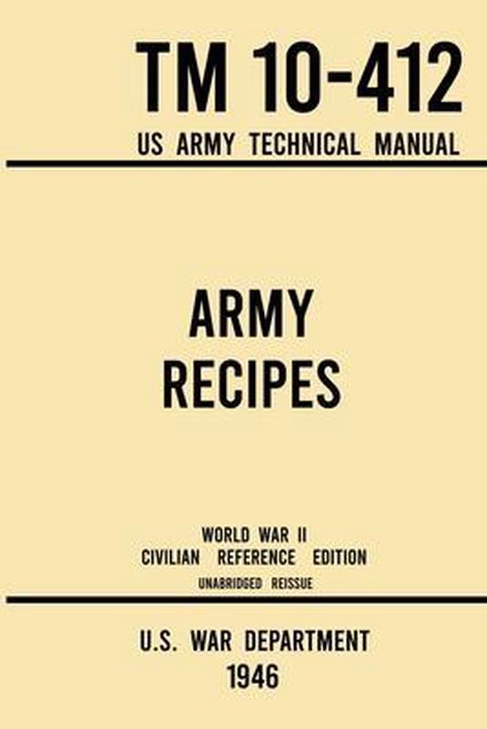 Military Outdoors Skills- Army Recipes - TM 10-412 US Army Technical Manual (1946 World War II Civilian Reference Edition)