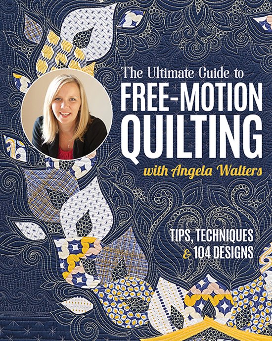 The Ultimate Guide to Free-Motion Quilting with Angela Walters