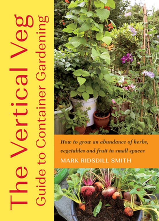 Ridsdill Smith, M: Vertical Veg Guide to Container Gardening