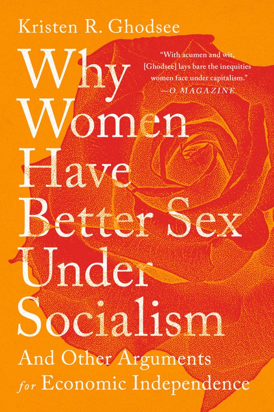 Why Women Have Better Sex Under Socialism: And Other Arguments for Economic Independence