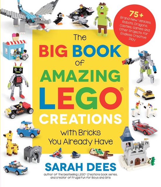 The Big Book of Amazing LEGO Creations with Bricks You Already Have