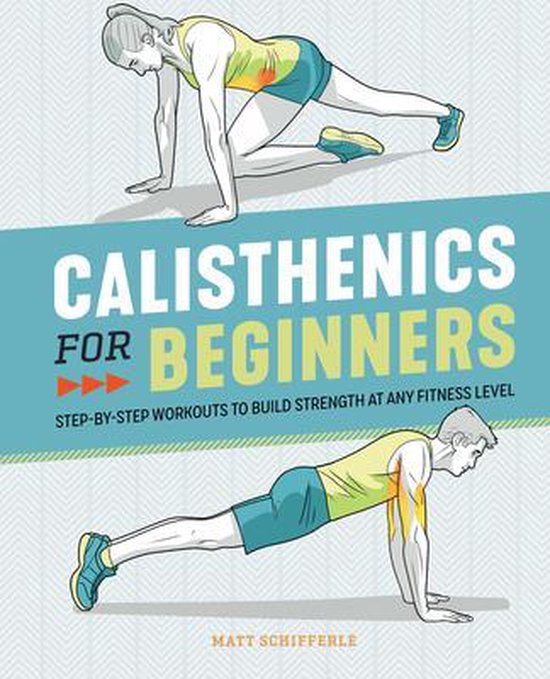 Calisthenics for Beginners: Step-By-Step Workouts to Build Strength at Any Fitness Level